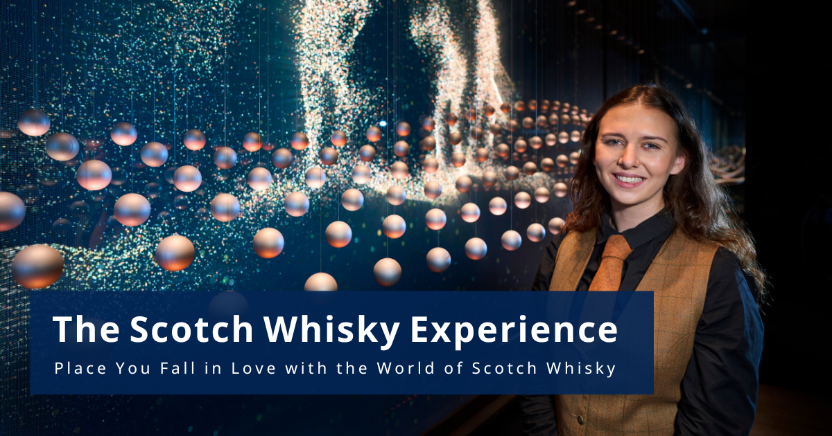 The Scotch Whisky Experience – Place You Fall in Love with the World of Scotch Whisky